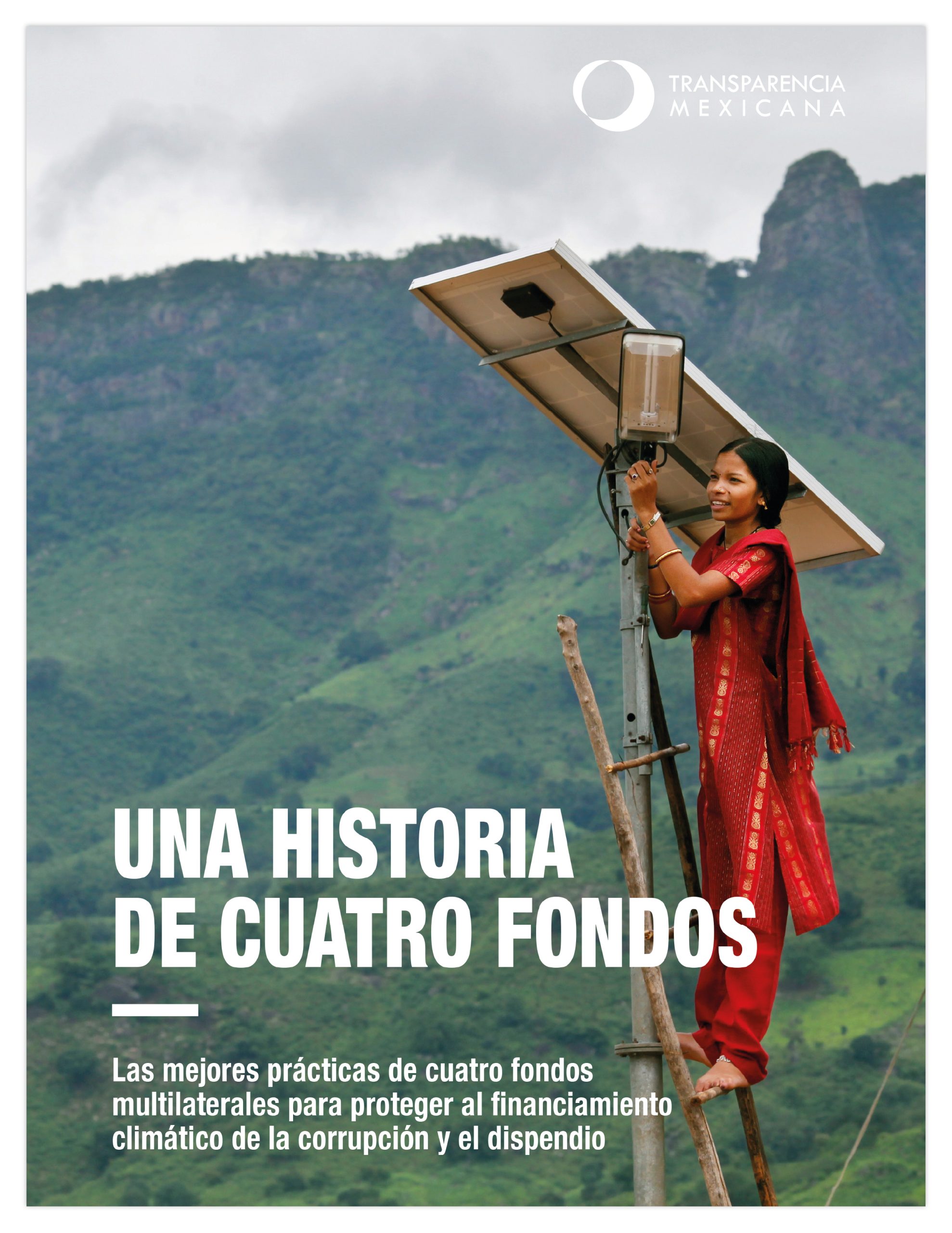 una historia de cuatro fondos: las mejores prácticas de cuatro fondos multilaterales para proteger al financiamiento climático de la corrupción y el dispendio una historia de cuatro fondos: las mejores prácticas de cuatro fondos multilaterales para proteger al financiamiento climático de la corrupción y el dispendio